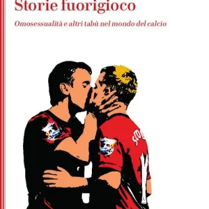 Super Prezzo Storie fuorigioco. Omosessualità e altri tabù nel mondo del calcio