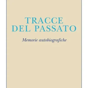 Tracce del passato. Memorie autobiografiche Must-Have