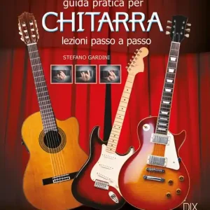 Guida pratica per chitarra. Lezioni passo a passo Quantità Limitata