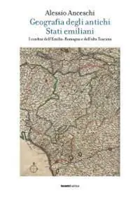 Must-Have Geografia degli antichi stati emiliani. I confini dell‘Emilia Romagna e dell‘alta Toscana