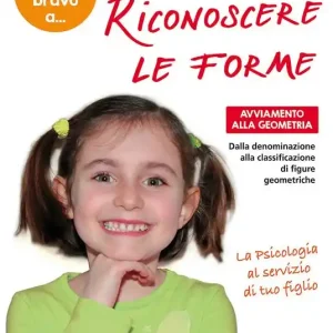 Divento bravo a... riconoscere le forme. Avviamento alla geometria. Dalla denominazione alla classificazione di figure geometriche Spedito Oggi