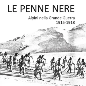 Le Penne nere. Alpini nella grande guerra 1915-1918 Nuova Collezione