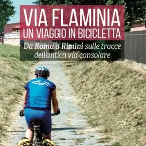 Via Flaminia. Un viaggio in bicicletta. Da Roma a Rimini sulle tracce dell‘antica via consolare. Ediz. a spirale Quantità Limitata