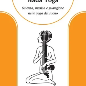 Prezzo Scontato La via del nada yoga. Scienza, musica e guarigione nello yoga del suono