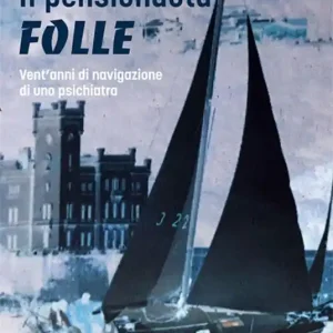 Il pensionauta folle. Vent‘anni di navigazione di uno psichiatra. Nuova ediz. Prezzo Di Fabbrica