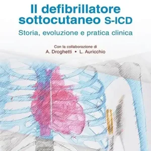 Il defibrillatore sottocutaneo S-ICD. Storia, evoluzione e pratica clinica Prezzo Ridotto