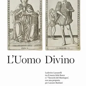 Compra Adesso L‘uomo divino Ludovico Lazzarelli tra il mazzo Sola Busca e i «Tarocchi del Mantegna», con una proposta per Lazzaro Bastiani