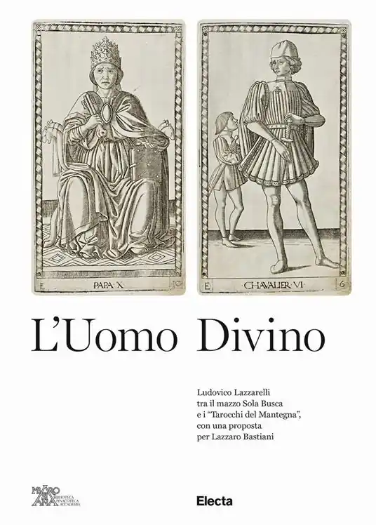 Compra Adesso L‘uomo divino Ludovico Lazzarelli tra il mazzo Sola Busca e i «Tarocchi del Mantegna», con una proposta per Lazzaro Bastiani