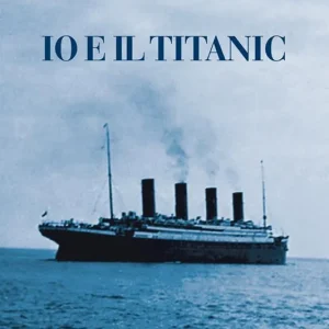 Direttamente Dal Produttore Io e il Titanic