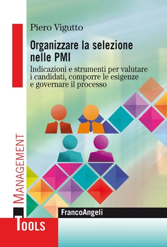 Offerta Limitata Organizzare la selezione nelle PMI. Indicazioni e strumenti per valutare i candidati, comporre le esigenze e governare il processo