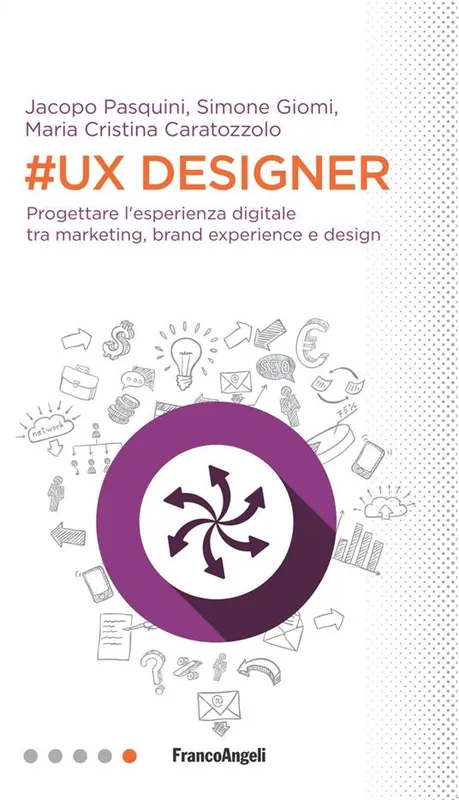 Scelto Dai Clienti UX Designer. Progettare l‘esperienza digitale tra marketing, brand experience e design