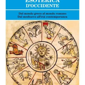 La tradizione esoterica d‘Occidente. Dal mondo greco al mondo romano. Dal Medioevo all‘età contemporanea Vendita Finale