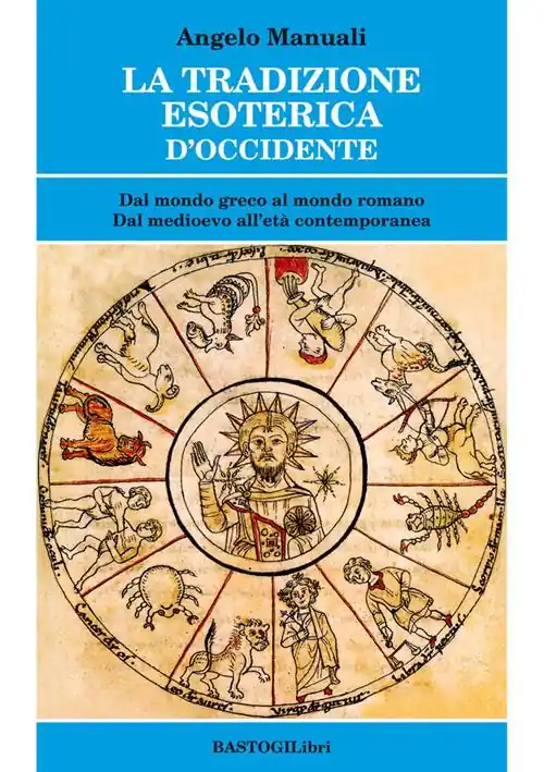 La tradizione esoterica d‘Occidente. Dal mondo greco al mondo romano. Dal Medioevo all‘età contemporanea Vendita Finale