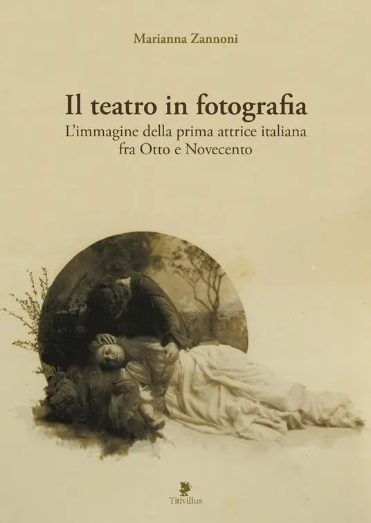Il teatro in fotografia. L‘immagine della prima attrice italiana fra Otto e Novecento. Ediz. illustrata Prezzo Basso