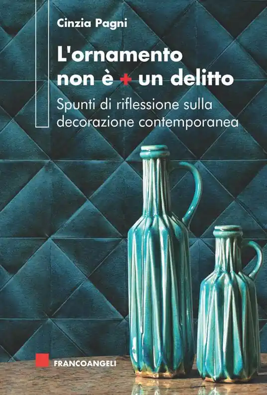 Promozione Esclusiva L‘ ornamento non è più un delitto. Spunti di riflessione sulla decorazione contemporanea