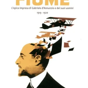 Bestseller Fiume. L‘epica impresa di Gabriele D‘Annunzio e dei suoi uomini 1919-1920