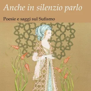 Occasione Anche in silenzio parlo. Poesie e saggi sul sufismo