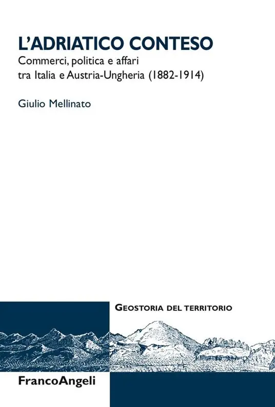 Nuovo Arrivo L‘Adriatico conteso. Commerci, politica e affari tra Italia e Austria-Ungheria (1882-1914)
