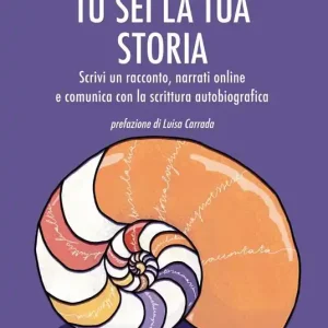 Compra Online Tu sei la tua storia. Scrivi un racconto, narrati online e comunica con la scrittura autobiografica