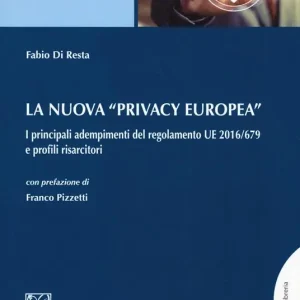 La nuova «privacy europea». I principali adempimenti del regolamento UE 2016/679 e profili risarcitori. Con Contenuto digitale per download e accesso online Esclusivo