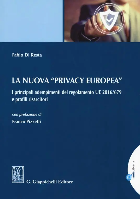 La nuova «privacy europea». I principali adempimenti del regolamento UE 2016/679 e profili risarcitori. Con Contenuto digitale per download e accesso online Esclusivo