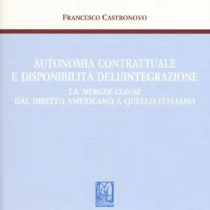 Scelto Dai Clienti Autonomia contrattuale e disponibilità dell‘integrazione. La merger clause dal diritto americano a quello italiano