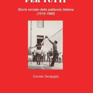 Uno sport per tutti. Storia sociale della pallavolo italiana (1918-1990) Compra Online