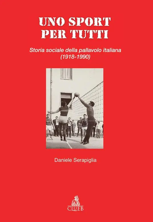 Uno sport per tutti. Storia sociale della pallavolo italiana (1918-1990) Compra Online