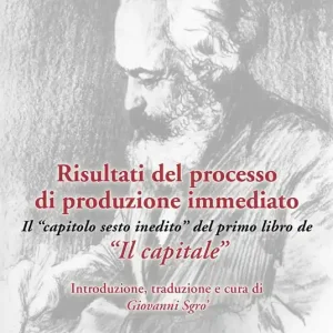 Risultati del processo di produzione immediato. Il «capitolo sesto inedito» del primo libro de «Il capitale» Offerta Speciale