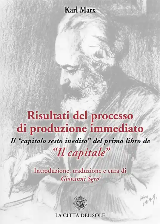 Risultati del processo di produzione immediato. Il «capitolo sesto inedito» del primo libro de «Il capitale» Offerta Speciale