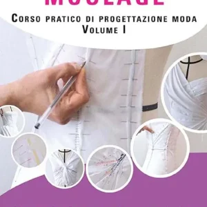 Prezzo Conveniente La tecnica del moulage. Corso pratico di progettazione moda. Ediz. illustrata. Vol. 1 Abiti, colli, drappeggi, nodi, volumi, maniche