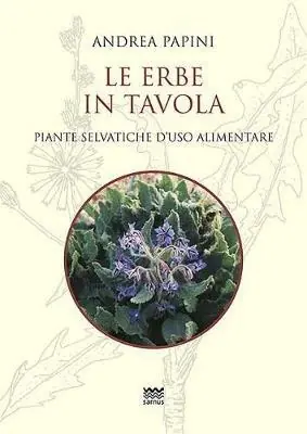 Le erbe in tavola. Piante selvatiche di uso alimentare Compra Adesso
