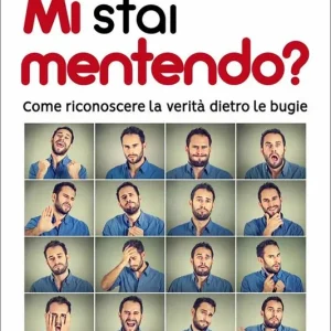 Must-Have Mi stai mentendo? Come riconoscere la verità dietro le bugie