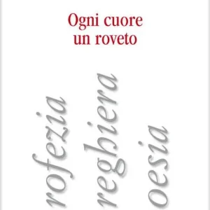 Di Tendenza Ogni cuore un roveto. Profezia, preghiera, poesia