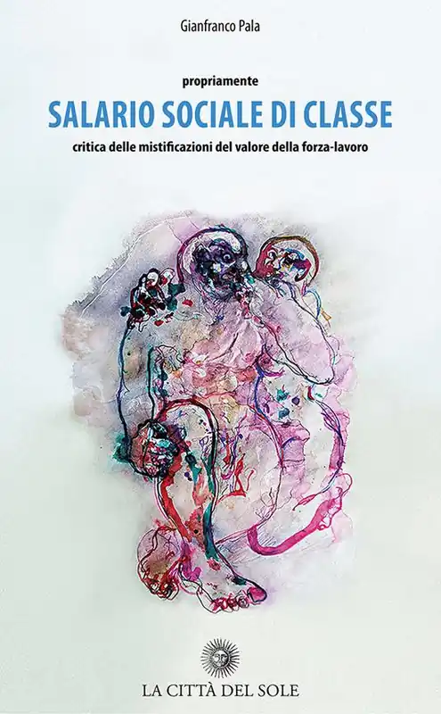 Direttamente Dal Produttore Propriamente salario sociale di classe. Critica delle mistificazioni del valore della forza-lavoro