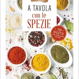 A tavola con le spezie. 110 ricette della tradizione italiana Subito Disponibile