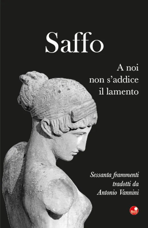 Saffo. A noi non s‘addice il lamento. Testo greco a fronte Scelto Dai Clienti