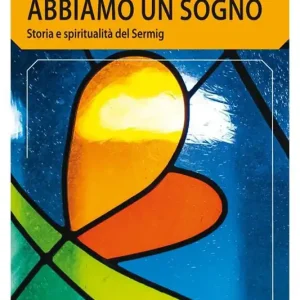 Abbiamo un sogno. Storia e spiritualità del Sermig Offerta Del Giorno