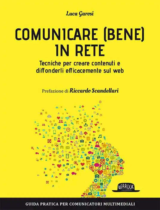 Comunicare (bene) in rete. Tecniche per creare contenuti e diffonderli efficacemente sul Web Occasione