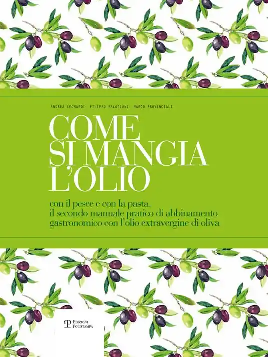 Come si mangia l’olio. Il secondo manuale pratico di abbinamento gastronomico tra cibo e olio extravergine di oliva-The second practical handbook pairing gourmet food with extra virgin olive oil. Ediz. bilingue Spedizione Espresso