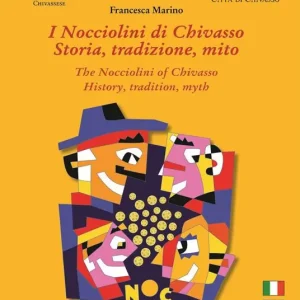 I Nocciolini di Chivasso. Storia, tradizione, mito-The Nocciolini of Chivasso. History, tradition, myth. Ediz. bilingue Saldi