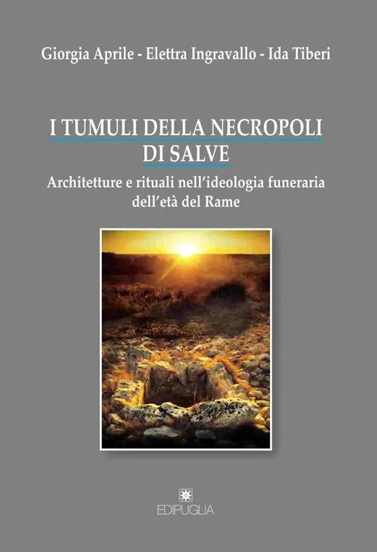 Offerta Del Giorno I tumuli della necropoli di Salve. Architetture e rituali nell‘ideologia funeraria dell‘età del rame