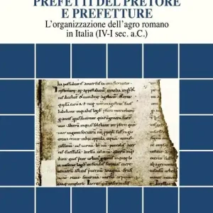 Prezzo Ridotto Prefetti del pretore e prefetture. L‘organizzazione dell‘agro romano in Italia (IV-I sec. a.C.)