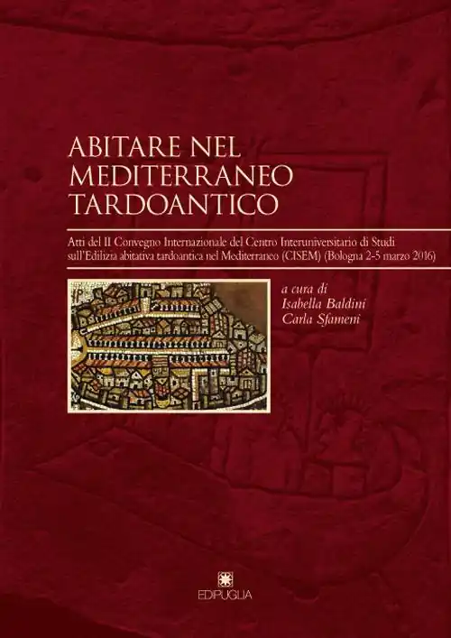 Saldi Abitare nel Mediterraneo tardoantico. Atti del II Convegno Internazionale del Centro Interuniversitario di Studi sull‘Edilizia abitativa tardoantica nel Mediterraneo
