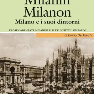 Milanin Milanon. Milano e i suoi dintorni. Prose cadenzate milanesi e altri scritti lombardi Saldi