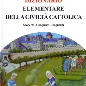 Dizionario elementare della civiltà cattolica. Scoperte, conquiste traguardi Compra Oggi Stesso