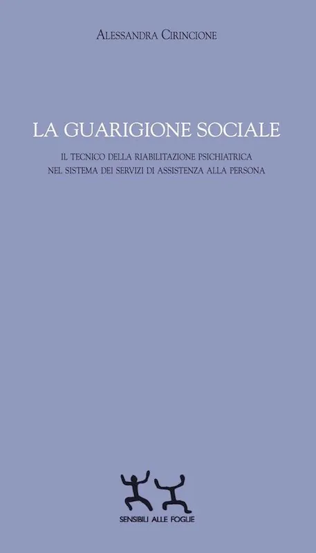 La guarigione sociale. Il tecnico della riabilitazione psichiatrica nel sistema dei servizi di assistenza alla persona Più Venduto