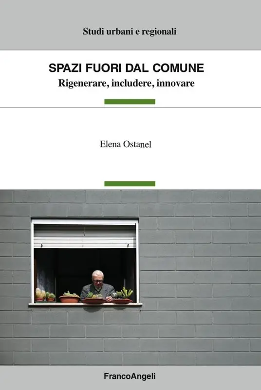 Spazi fuori dal Comune. Rigenerare, includere, innovare Direttamente Dal Produttore