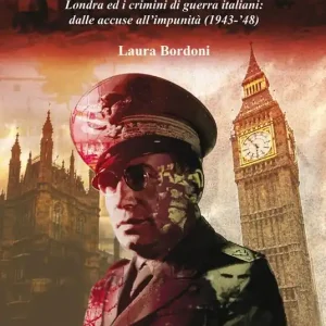 Il caso Roatta. Londra ed i crimini di guerra italiani dalle accuse all‘impunità (1943-‘48) Nuova Collezione