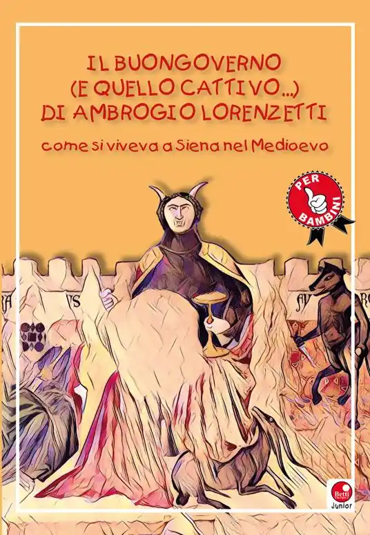 Il buongoverno (e quello cattivo) di Ambrogio Lorenzetti. Come si viveva a Siena nel Medioevo Reso Gratuito